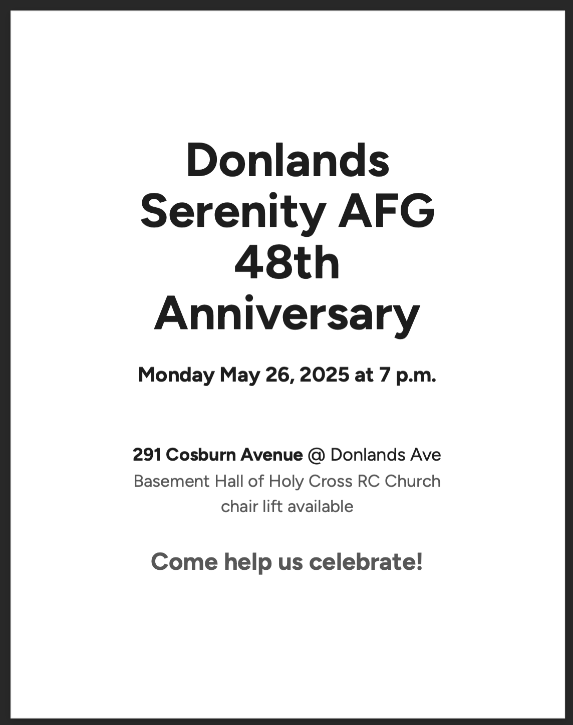 Donlands Serenity AFG 48th Anniversary Monday May 26, 2025 at 7 p.m. 291 Cosburn Avenue @ Donlands Ave Basement Hall of Holy Cross RC Church chair lift available Come help us celebrate!